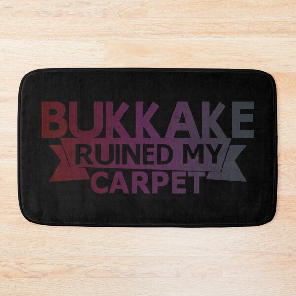 Item preview, Bukkake Ruined My Carpet designed and sold by SarcasticStain.