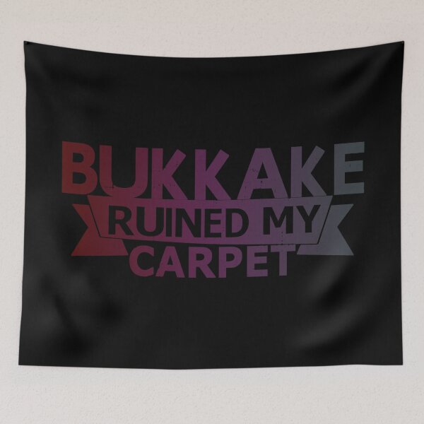 Item preview, Bukkake Ruined My Carpet designed and sold by SarcasticStain.
