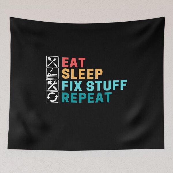 Item preview, Eat Sleep Fix Stuff Repeat designed and sold by ohmier.