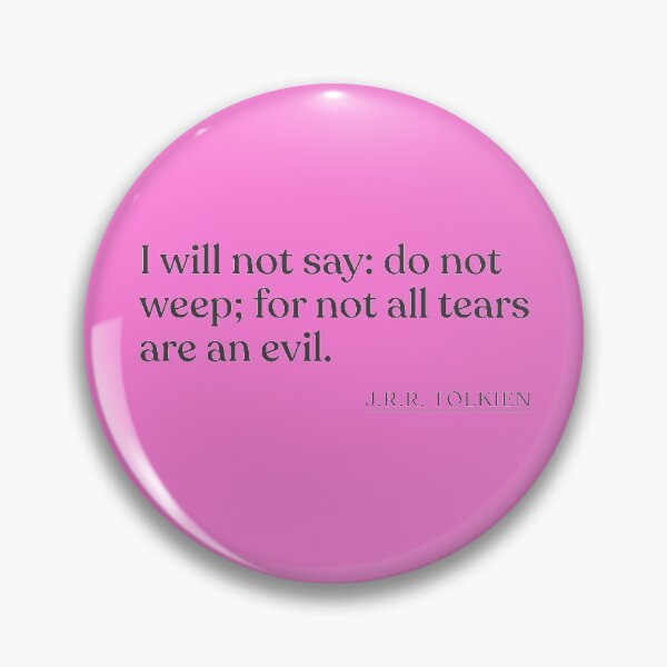 Item preview, J.R.R. Tolkien - I will not say: do not weep; for not all tears are an evil. designed and sold by BookQuoteMerch.