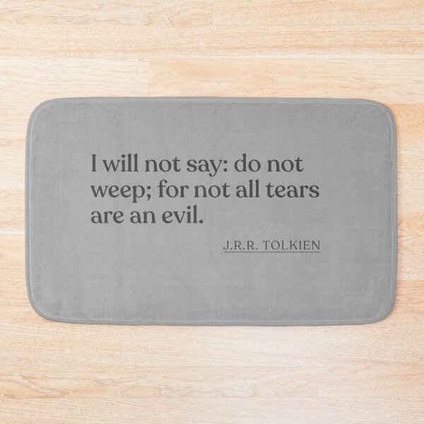 Item preview, J.R.R. Tolkien - I will not say: do not weep; for not all tears are an evil. designed and sold by BookQuoteMerch.