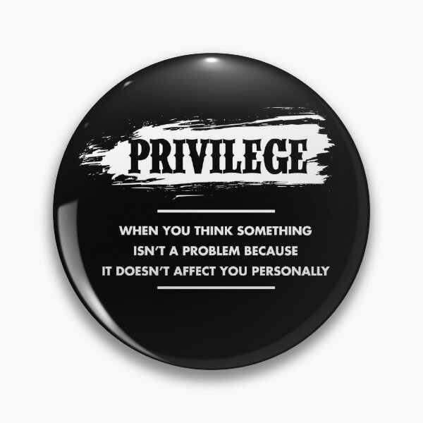 Item preview, Privilege: When You Think Something Isn't A Problem  designed and sold by styleofpop.
