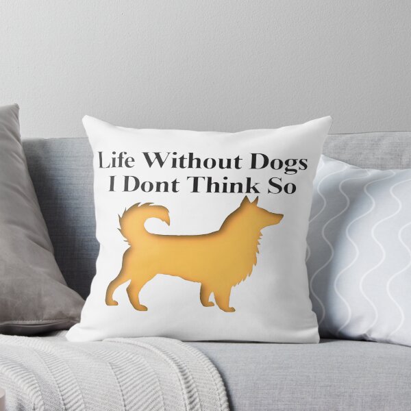 Item preview, Life Without Dogs I Dont Think So designed and sold by NancyArtDesigns.