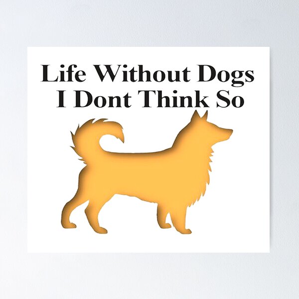Item preview, Life Without Dogs I Dont Think So designed and sold by NancyArtDesigns.
