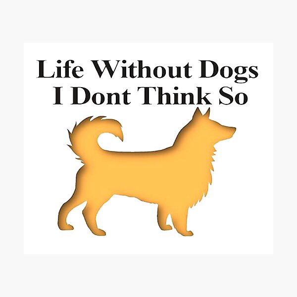 Item preview, Life Without Dogs I Dont Think So designed and sold by NancyArtDesigns.
