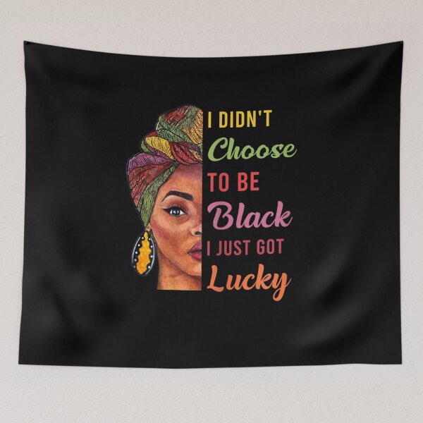 Item preview, I Didn't Choose To Be Black I Just Got Lucky designed and sold by BonnieBednar31.