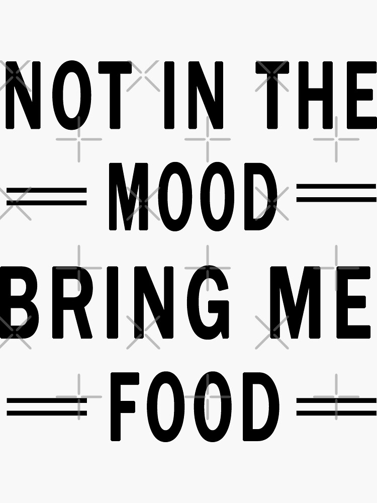 not-in-the-mood-bring-me-food-sticker-by-sirinezayen-redbubble