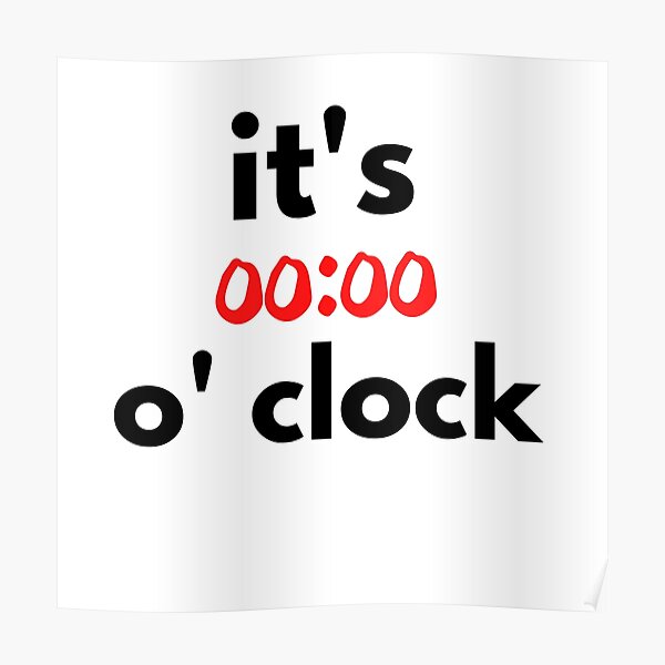 " it's zero o' clock" Poster by Bubblegirl17 Redbubble