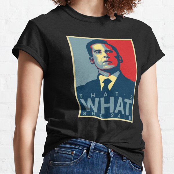 That's what she said Classic T-Shirt