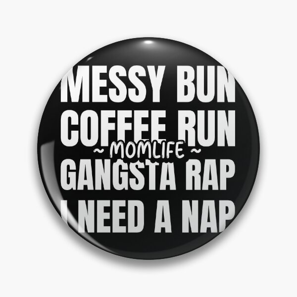 Item preview, Messy Bun Coffee Run Gangsta Rap I Need A Nap designed and sold by ChaseCoClothing.