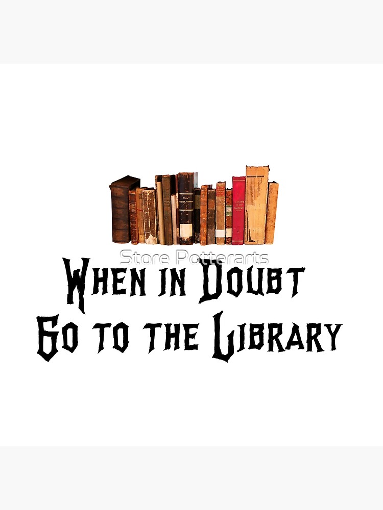 when-in-doubt-go-to-the-library-poster-for-sale-by-potterarts10