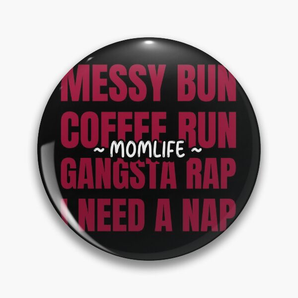 Item preview, Messy Bun Coffee Run Gangsta Rap I Need A Nap Mom Life designed and sold by ChaseCoClothing.