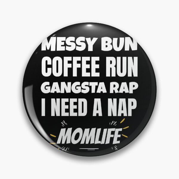 Item preview, Mom Life Messy Bun Coffee Run Gangsta Rap I Need A Nap designed and sold by ChaseCoClothing.