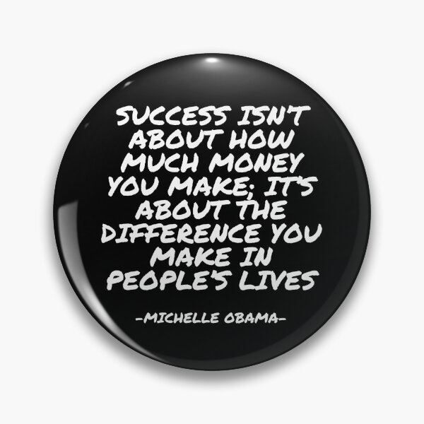 Item preview, Michelle Obama - Success isn’t about how much money you make; it’s about the difference you make in people’s lives designed and sold by appleofyoureye.