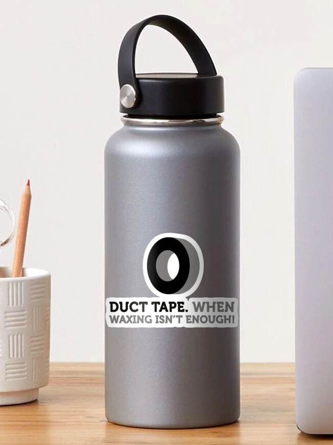 Duct tape. If wax for hair removal is not enough