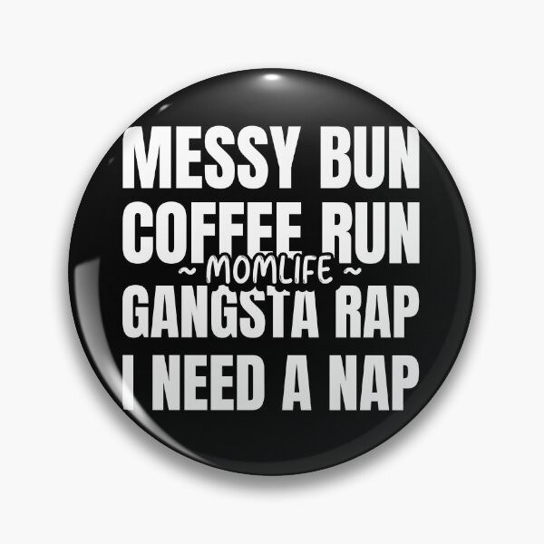 Item preview, Messy Bun Coffee Run Gangsta Rap I Need A Nap designed and sold by ChaseCoClothing.