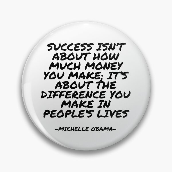 Item preview, Michelle Obama - Success isn’t about how much money you make; it’s about the difference you make in people’s lives designed and sold by appleofyoureye.