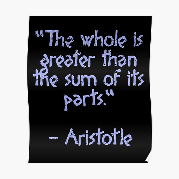 "Aristotle Quote "The whole is greater than the sum of its parts." Ancient greek Wisdom