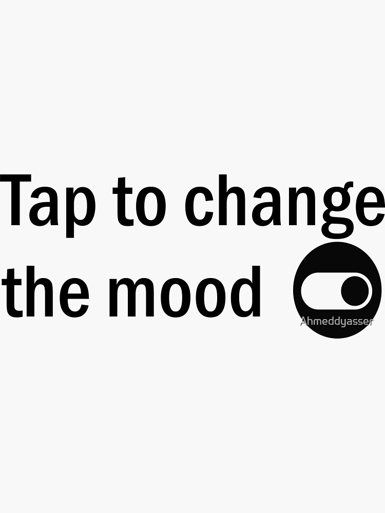 "Tap to change the mood big mood swinging mood " Sticker by