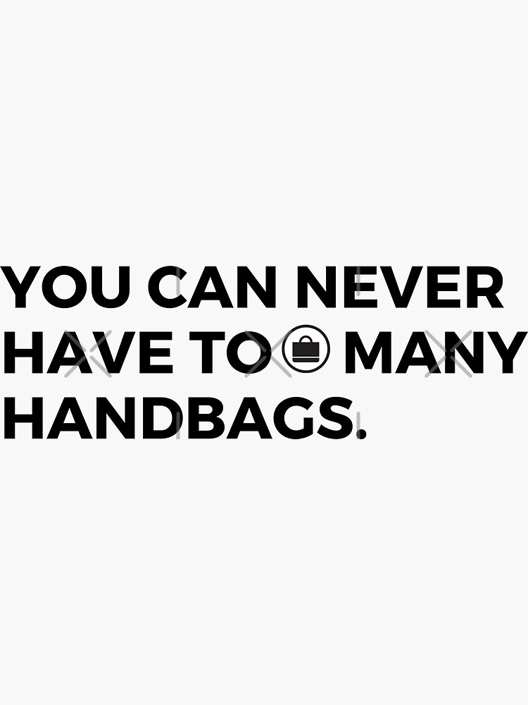 "You Can Never Have Too Many Handbags" Sticker for Sale by Marvelpic