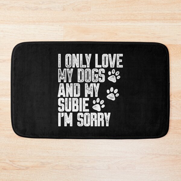 Item preview, I Only Love My Dogs and My Subie I'm Sorry designed and sold by kwillhoite.