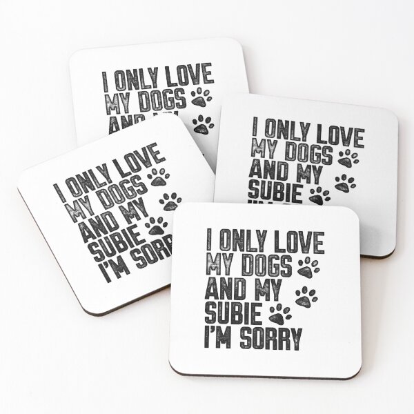Item preview, I Only Love My Dogs and My Subie I'm Sorry designed and sold by kwillhoite.
