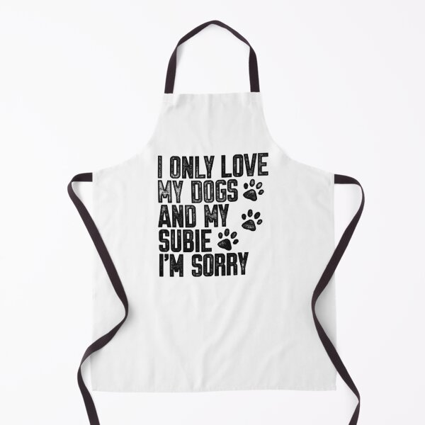 Item preview, I Only Love My Dogs and My Subie I'm Sorry designed and sold by kwillhoite.