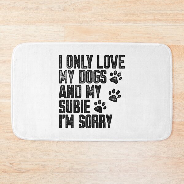 Item preview, I Only Love My Dogs and My Subie I'm Sorry designed and sold by kwillhoite.