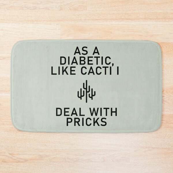 Item preview, As a Diabetic, Like Cacti I Deal With Pricks designed and sold by Shujii.