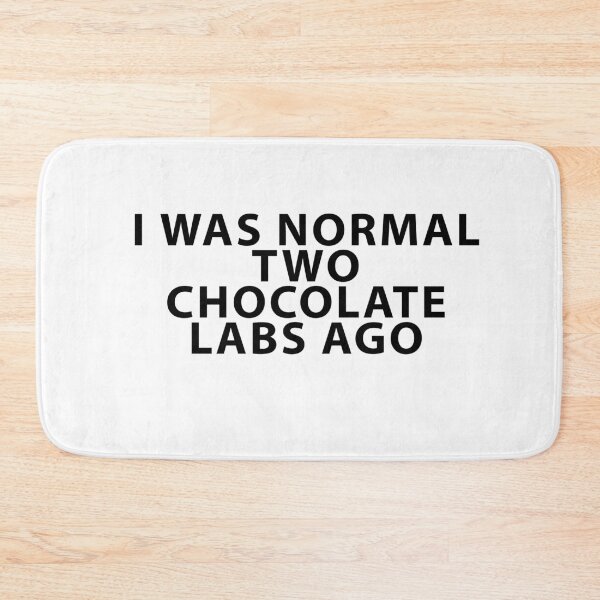 Item preview, I Was Normal Two Chocolate Labs Ago designed and sold by Shujii.