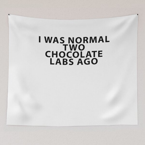Item preview, I Was Normal Two Chocolate Labs Ago designed and sold by Shujii.