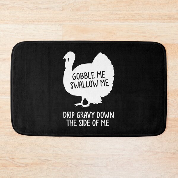 Item preview, Gobble Me Swallow Me Drip Gravy Down The Side Of Me Turkey designed and sold by timiart.