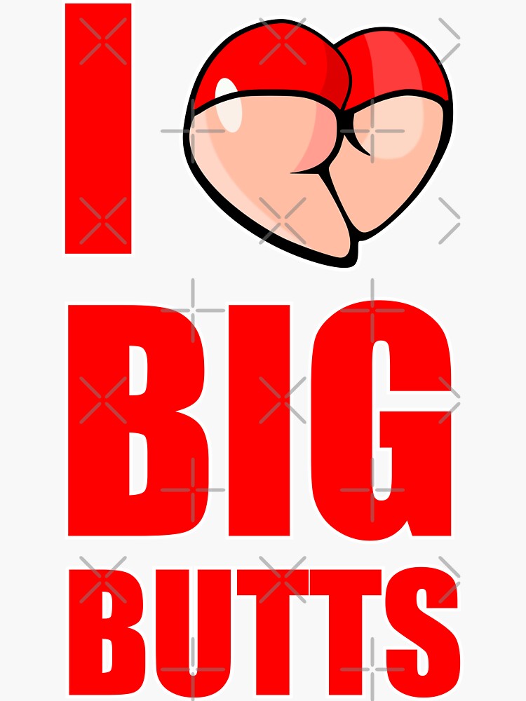 I Love Big Butts Sticker For Sale By Chaoskandy Redbubble
