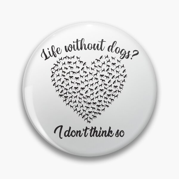 Item preview, Life without dogs I dont think so designed and sold by The Parallel X.