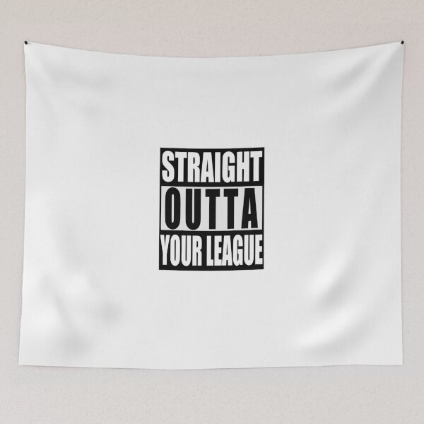 Item preview, Straight Outta Your League designed and sold by Garmsy.