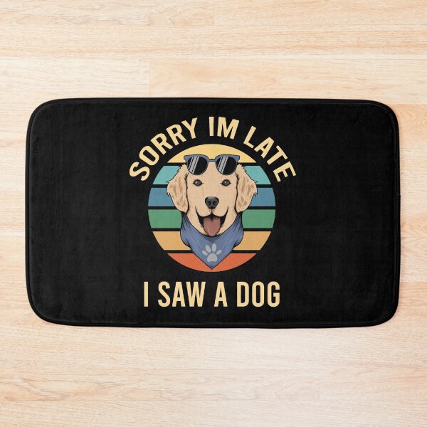 Item preview, Sorry I'm Late I Saw A Dog designed and sold by MJLdesigns.