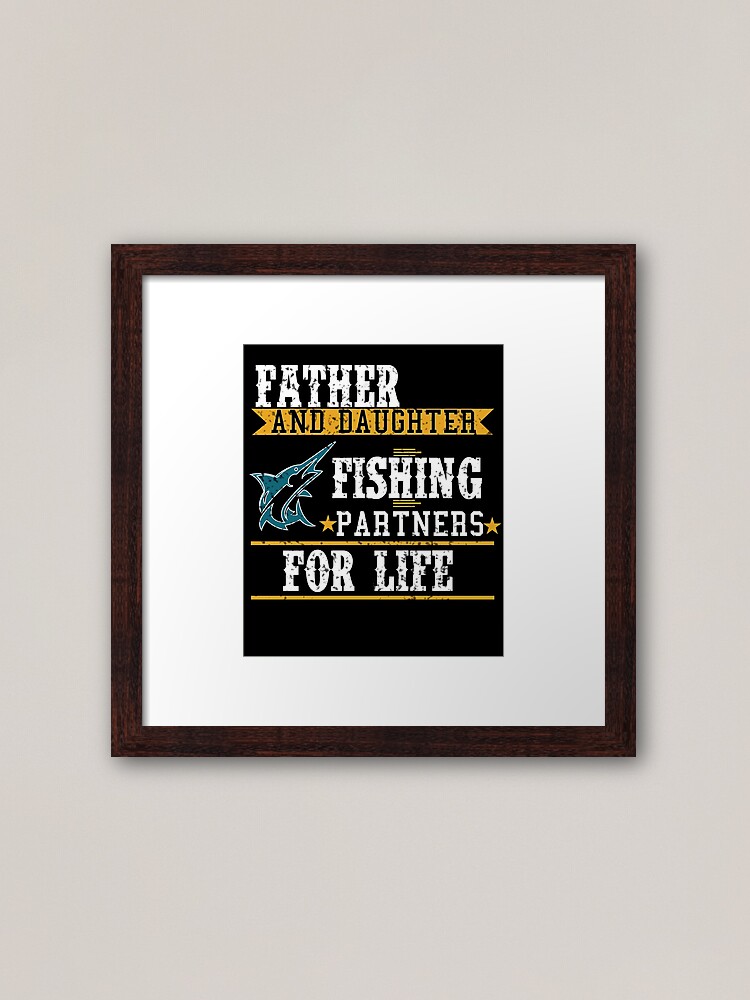 Father and Daughter Fishing Partners For Life quotes Gifts Framed Art  Print for Sale by Shirtcutestore