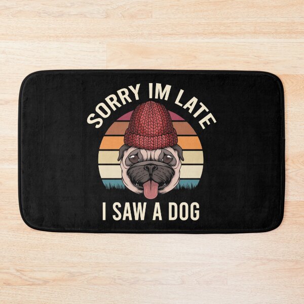 Item preview, Sorry I'm Late I Saw A Dog designed and sold by MJLdesigns.