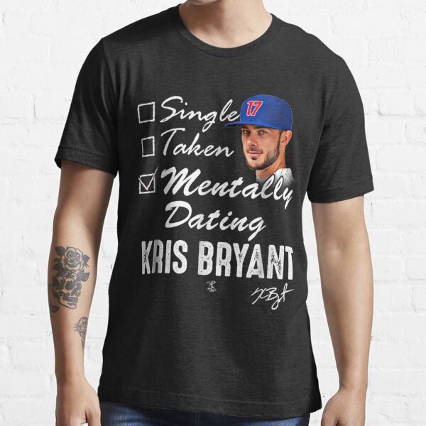 Kris Bryant Mentally Dating T-Shirt - Apparel