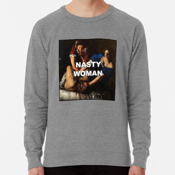 Nasty Woman (Artemisia Gentileschi "Judith Slaying Holofernes") Lightweight Sweatshirt