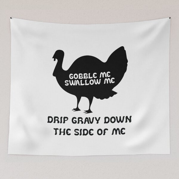 Item preview, Funny Gobble Me And Swallow Me Drip Gravy Down The Side Of Me Turkey designed and sold by TheMattDesigns.