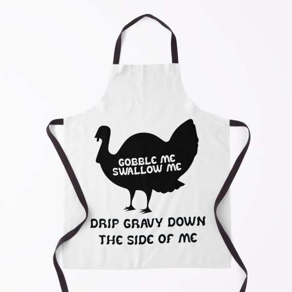 Item preview, Funny Gobble Me And Swallow Me Drip Gravy Down The Side Of Me Turkey designed and sold by TheMattDesigns.