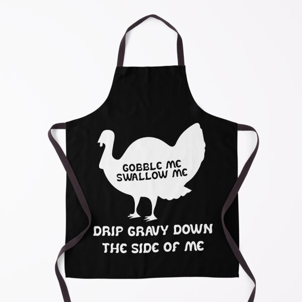 Item preview, Funny Gobble Me And Swallow Me Drip Gravy Down The Side Of Me Turkey designed and sold by TheMattDesigns.