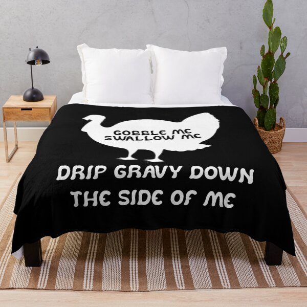 Item preview, Funny Gobble Me And Swallow Me Drip Gravy Down The Side Of Me Turkey designed and sold by TheMattDesigns.