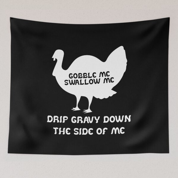 Item preview, Funny Gobble Me And Swallow Me Drip Gravy Down The Side Of Me Turkey designed and sold by TheMattDesigns.