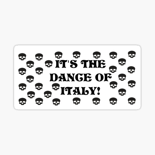 It's The Dance of Italy Sticker