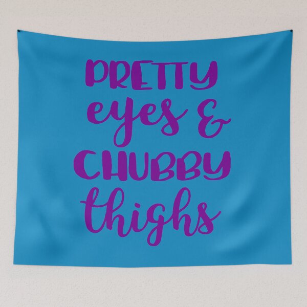 Item preview, Pretty Eyes And Chubby Thighs designed and sold by lakelandwholes1.