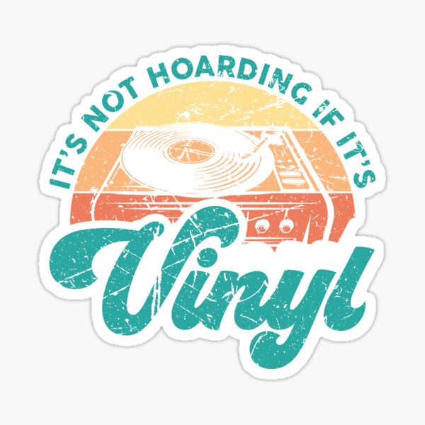 Funny Vinyl quotes It's not Hoarding If It's Vinyl Sticker