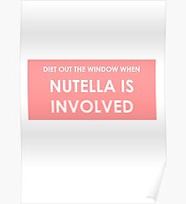 DIET IS OUT THE WINDOW WHEN NUTELLA IS INVOLVED Poster
