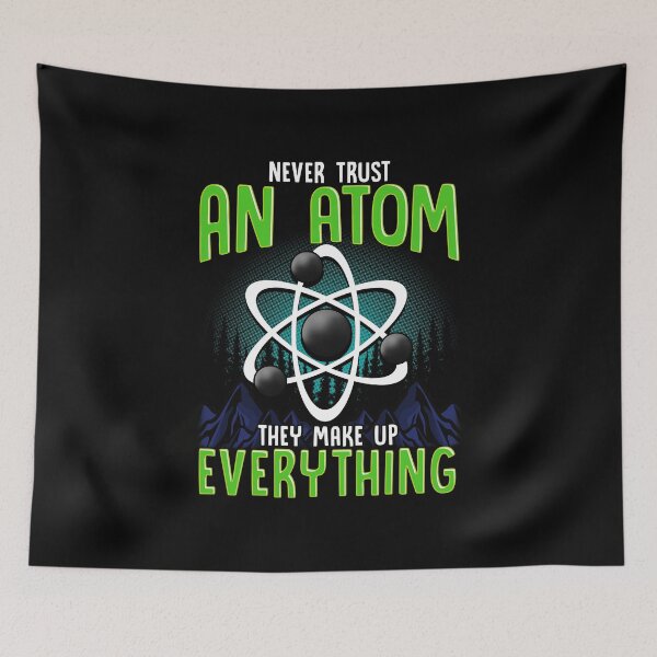 Item preview, Never Trust An Atom They Make Up Everything Pun designed and sold by perfectpresents.